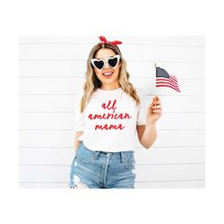 All American Mama Shirt,4th of July Shirt,Fourth of July Shirts,Patriotic 4th of July TShirt,America Women Tee,4th Of Ju