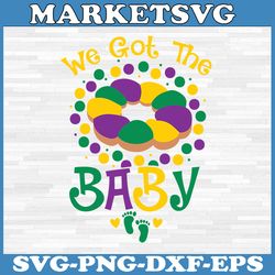 we got the baby svg png, pregnancy announcement funny mardi gras svg, mardi gras baby announcement svg, queen king gende