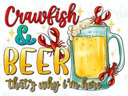 Crawfish and Beer thats why im here png sublimation design download, Mardi Gras png, Mardi Gras Carnaval png,Crawfish pn