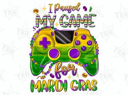 I paused my game for mardi gras png sublimation design download, Happy Mardi Gras png, Mardi Gras carnival png, sublimat