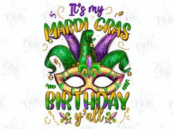 Its My Mardi Gras Birthday Yall png, Mardi Gras Png, Carnival Png,sublimation design,Mardi Gras Mask png,Fleur De Lis Pn