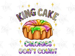 King cake calories dont count png sublimation design download, Mardi Gras cake png, Mardi Gras png design, sublimate des