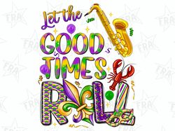 Let the good times roll png sublimation design download, Mardi Gras png, fleur de lis png,Mardi Gras carnival png,sublim