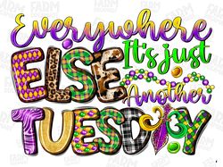 Everywhere Else It's Just Another Tuesday PNG, Mardi Gras PNG, Happy Mardi Gras png, Mardi Gras carnival PNG, Instant Do
