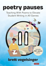 Poetry Pauses : Teaching With Poems to Elevate Student Writing in All Genres