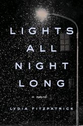Lights All Night Long A Novel by Lydia Fitzpatrick