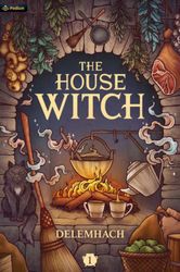 The House Witch : A Humorous Romantic Fantasy by Delemhach
