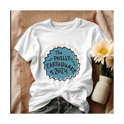 what the fuck was that the philly earthquake of 2024 shirt.jpg