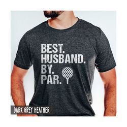 gift for husband, husband gift, best husband by par, gift for golfer, husband golf gifts, funny husband shirt, fathers d
