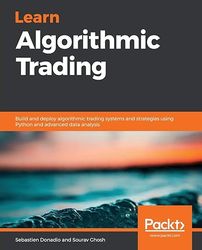 Learn Algorithmic Trading: Build and deploy algorithmic trading systems and strategies using Python and advanced data an