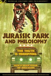 Jurassic Park and Philosophy: The Truth Is Terrifying (Popular Culture and Philosophy, 82)