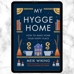 My Hygge Home: How to Make Home Your Happy Place Digital Download, PDF Book, Ebook, PDF Download