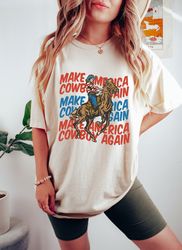 Make America Cowboy Again Comfort Colors Tee, Western 4th Of July Oversized Shirt, Cowboy Independence Day