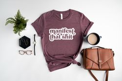 Manifest That Shit Shirt, Good Energy Shirt, Growth Mindset Shirt