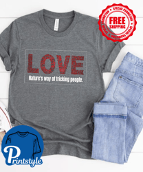 Love: Nature's way of tricking people. T-Shirt