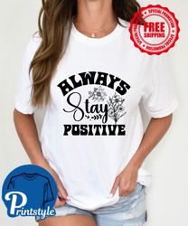 Always stay positive T-Shirt