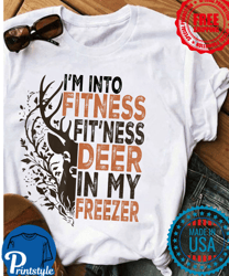 I'm Into Fitness Fit'Ness Deer In My Freezer Deer Hunting T-Shirt