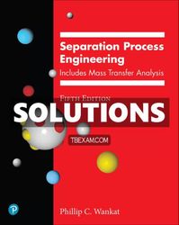 Solutions Manual for Separation Process Engineering 5th Edition Wankat