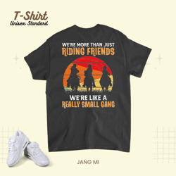 Were More Than Just Riding Friends Were Like A Small Gang 21 8 Unisex Standard T-Shirt