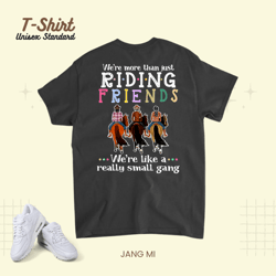 Were More Than Just Riding Friends Were Like A Small Gang 22 Unisex Standard T-Shirt