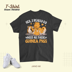 Yes I Really Do Need All These Guinea Pigs 21 Unisex Standard T-Shirt