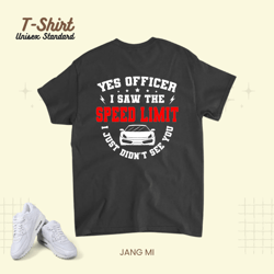 Yes Officer I Saw The Driving Limit I Just Didnt See You Unisex Standard T-Shirt