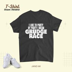 1320 Drag Strip I Like To Party By Party I Mean Grudge Race Unisex Standard T-Shirt