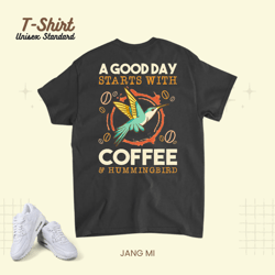 A Good Day Starts With Coffee And Hummingbird Coffee Bean Unisex Standard T-Shirt