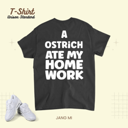 A Ostrich Ate My Homework Pupil Humor School Sarcasm Unisex Standard T-Shirt