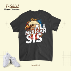 All Merican Sis 4th of July Eagle USA Flag American Sister Unisex Standard T-Shirt