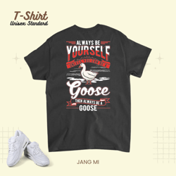 Always be yourself Goose Geese 23, T-Shirt, Unisex Standard T-Shirt