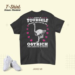 Always Be Yourself Unless You Can Be An Ostrich 21, T-Shirt, Unisex Standard T-Shirt