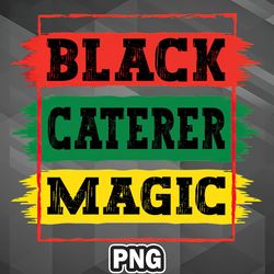 African PNG Black Caterer Magic Black African History Month Pride Caterer PNG For Sublimation Print Best For Cricut