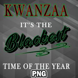 African PNG Kwanzaa Its The Blackest Time Of The Year PNG For Sublimation Print Best For Chirstmas