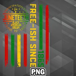 African PNG Juneteenth Freeish Since 1865 American Dream Black Freedom PNG For Sublimation Print Good For Silhoette