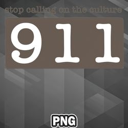 African PNG Stop Calling 911 PNG For Sublimation Print Exclusive For Silhoette
