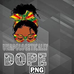 African PNG Unapologetically Dope PNG For Sublimation Print Unique For Apparel, Mug