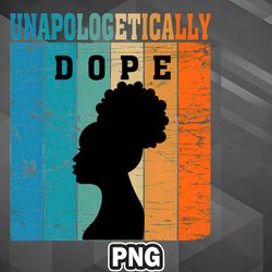African PNG Unapologetically Dope PNG For Sublimation Print Transparent For Chirstmas