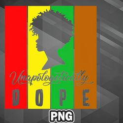 African PNG Unapologetically Dope PNG For Sublimation Print Exclusive For Chirstmas