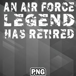 Army PNG An Air Force Legend Has Retired PNG For Sublimation Print Top For Craft