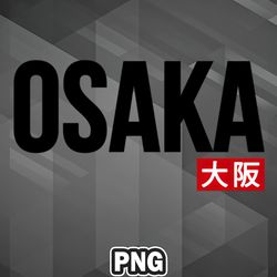 Asian PNG Osaka typography Japanese Word Japn Asian Country Culture PNG For Sublimation Print' High Quality For Cricut