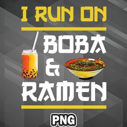 Asian PNG I Run On Boba And Ramen Asia Country Culture PNG For Sublimation Print High Quality For Cricut