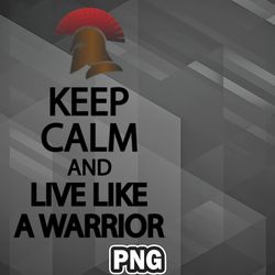 Army PNG Keep Calm And Live Like A Warrior PNG For Sublimation Print Transparent For Chirstmas