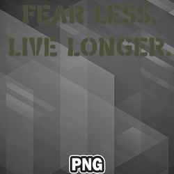 Army PNG Fear Less Live Longer PNG For Sublimation Print Trending For Apparel, Mug