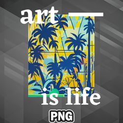 Artist PNG Art Is Life PNG For Sublimation Print Digital For Craft
