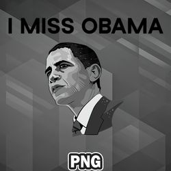 Artist PNG I Miss Obama PNG For Sublimation Print Customized For Apparel, Mug