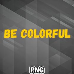 Artist PNG Be Colorful PNG For Sublimation Customized For Decor
