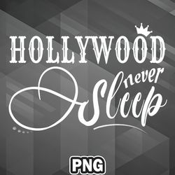 Artist PNG Hollywood Never Sleep PNG For Sublimation Print Top For Decor
