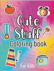 Cute Stuff Coloring Book, Adorable Illustration, designs for Kids stress Relief