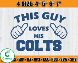 This Guy Loves His Colts, Logo Colts Embroidery Design, NFL Team Embroidery Files, Machine Embroidery Pattern, D23Goldst